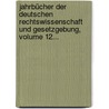 Jahrbücher Der Deutschen Rechtswissenschaft Und Gesetzgebung, Volume 12... by Unknown