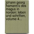 Johann Georg Hamann's Des Magus In Norden: Leben Und Schriften, Volume 4...