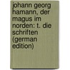 Johann Georg Hamann, Der Magus Im Norden: T. Die Schriften (German Edition) by Poel Gustav
