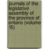 Journals of the Legislative Assembly of the Province of Ontario (Volume 15)