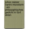 Julius Caesar Vanini microform : ein philosophisches Gedicht in fünf Akten door Theodor