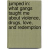 Jumped in: What Gangs Taught Me about Violence, Drugs, Love, and Redemption door Jorja Leap