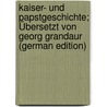 Kaiser- Und Papstgeschichte; Übersetzt Von Georg Grandaur (German Edition) door Heinrich