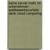 Keine Server Mehr Im Unternehmen - Wettbewerbsvorteile Dank Cloud Computing door Raphael Bossek