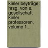 Kieler Beyträge: Hrsg. Von E. Gesellschaft Kieler Professoren, Volume 1... door Onbekend