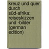 Kreuz Und Quer Durch Süd-Afrika: Reiseskizzen Und -Bilder (German Edition) door Donat Emil