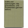 Kräfte Und Spannungen: Das Gravitations- Und Strahlenfeld (German Edition) by Bernhard Weinstein Max