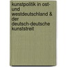 Kunstpolitik in Ost- Und Westdeutschland & Der Deutsch-Deutsche Kunststreit door Julia Klee
