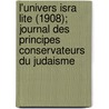 L'Univers Isra Lite (1908); Journal Des Principes Conservateurs Du Judaisme by Livres Groupe