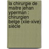 La Chirurgie De Maitre Jehan Yperman : Chirurgien Belge (xiie-xive) Siècle door Jan Yperman