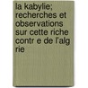 La Kabylie; Recherches Et Observations Sur Cette Riche Contr E de L'Alg Rie door Livres Groupe