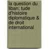 La Question Du Liban; Tude D'Histoire Diplomatique & de Droit International door M. Jouplain