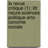 La Revue Critique (1); Litt Rature-Sciences Politique-Arts- Conomie Sociale door Livres Groupe