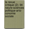 La Revue Critique (2); Litt Rature-Sciences Politique-Arts- Conomie Sociale door Livres Groupe