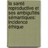 La Santé reproductive et ses ambiguïtés sémantiques: incidence éthique