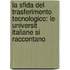 La Sfida del Trasferimento Tecnologico: Le Universit Italiane Si Raccontano