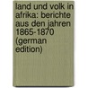 Land Und Volk in Afrika: Berichte Aus Den Jahren 1865-1870 (German Edition) door Rohlfs Gerhard