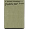 Le Bestiaire: Das Thierbuch des normannischen Dichters Guillaume Le Clerc . door Guillaume