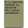 Le Rï¿½Pertoire National; Ou, Recueil De Littï¿½Rature Canadienne ... by J. Huston