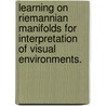 Learning on Riemannian Manifolds for Interpretation of Visual Environments. door Cuneyt Oncel Tuzel