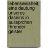 Lebensweisheit, eine Deutung unseres Daseins in Aussprchen fhrender Geister door Bruno Wille