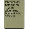 Lehrbuch Der Botanik: Bd., 1.-2. Th. Allgemeine Bontanik Ii-iii. 1836-39... by Gottlieb-Wilhelm Bischoff