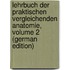 Lehrbuch Der Praktischen Vergleichenden Anatomie, Volume 2 (German Edition)