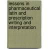 Lessons in Pharmaceutical Latin and Prescription Writing and Interpretation by Hugh C 1884 Muldoon