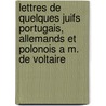 Lettres de Quelques Juifs Portugais, Allemands Et Polonois A M. de Voltaire door Livres Groupe