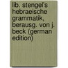 Lib. Stengel's Hebraeische Grammatik, Berausg. Von J. Beck (German Edition) by Stengel Liborius