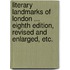 Literary Landmarks of London ... Eighth edition, revised and enlarged, etc.