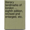 Literary Landmarks of London ... Eighth edition, revised and enlarged, etc. by Laurence Hutton