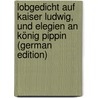 Lobgedicht Auf Kaiser Ludwig, Und Elegien an König Pippin (German Edition) by Nigellus Ermoldus