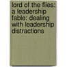 Lord of the Flies: A Leadership Fable: Dealing with Leadership Distractions door Joey Johnson