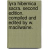 Lyra Hibernica Sacra. Second edition. Compiled and edited by W. MacIlwaine. door William MacIlwaine
