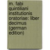 M. Fabi Quintiliani Institutionis Oratoriae: Liber Decimus (German Edition) door Quintilian