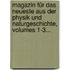 Magazin Für Das Neueste Aus Der Physik Und Naturgeschichte, Volumes 1-3...
