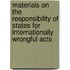 Materials on the Responsibility of States for Internationally Wrongful Acts
