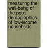 Measuring the Well-Being of the Poor: Demographics of Low-Income Households door Noel Blisard