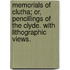 Memorials of Clutha; or, Pencillings of the Clyde. With lithographic views.