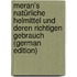 Meran's Natürliche Helmittel Und Deren Richtigen Gebrauch (German Edition)