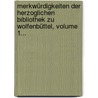 Merkwürdigkeiten Der Herzoglichen Bibliothek Zu Wolfenbüttel, Volume 1... by Carl Philipp Christian Schönemann