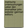 Metrische Untersuchungen Ueber Den Dramatiker John Webster (German Edition) by Meiners Martin