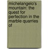 Michelangelo's Mountain: The Quest for Perfection in the Marble Quarries of by Eric Scigliano