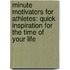 Minute Motivators for Athletes: Quick Inspiration for the Time of Your Life