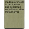 Moderatoreffekte in der Theorie des geplanten Verhaltens - Eine Metaanalyse door Silke Timptner