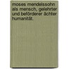 Moses Mendelssohn als Mensch, Gelehrter und Beförderer ächter Humanität. door Johann Andreas Lebrecht Richter