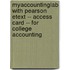 Myaccountinglab with Pearson Etext -- Access Card -- For College Accounting