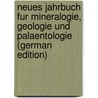 Neues Jahrbuch Fur Mineralogie, Geologie Und Palaentologie (German Edition) door Leonhard G
