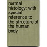 Normal Histology: with Special Reference to the Structure of the Human Body door George Arthur Piersol